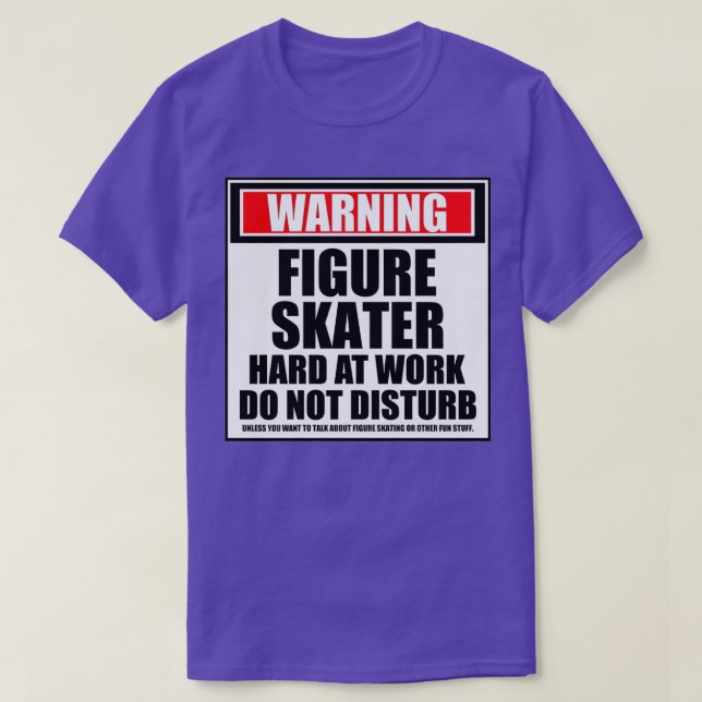 Warning Figure Skater Hard At Work Do Not Disturb T-Shirt (Design Front)
