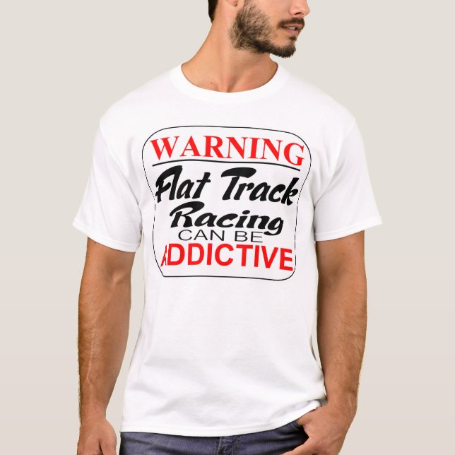 Warning! Flattrack Racing can be Addictive T-Shirt (Front)