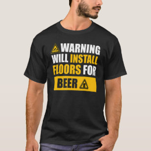 warning floor contractor apparel Floor installing T-Shirt