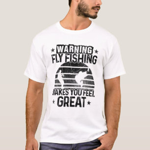 Warning Fly Fishing Makes You Feel Great Fish Hobb T-Shirt