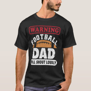 warning football dad will shout loudly - funny bal T-Shirt