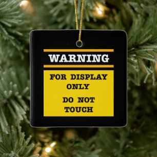 Warning For Display Only Do Not Touch Ceramic Ornament