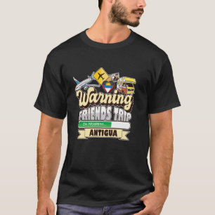Warning Friends Trip in Progress Antigua Travel Ma T-Shirt