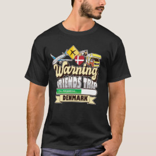 Warning Friends Trip in Progress Denmark Travel Ma T-Shirt
