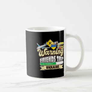 Warning Friends Trip In Progress Ukraine Travel Ma Coffee Mug