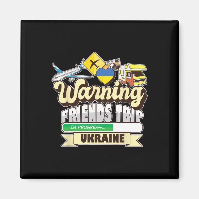 Warning Friends Trip In Progress Ukraine Travel Ma Magnet (Front)
