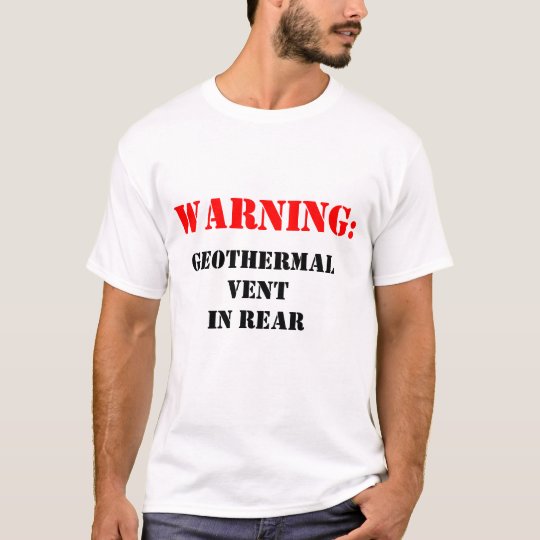 Warning: Geothermal Vent in Rear T-Shirt