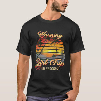 Warning Girls Trip 2022 Vacation In Progress Besti T-Shirt