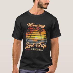 Warning Girls Trip 2022 Vacation In Progress Besti T-Shirt