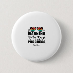 Warning Girls Trip In Progress Vacation Charlotte 6 Cm Round Badge