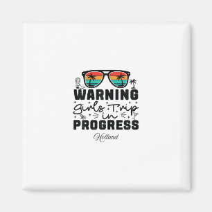 Warning Girls Trip In Progress Vacation Holland Magnet