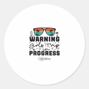 Warning Girls Trip In Progress Vacation Maldives  Classic Round Sticker