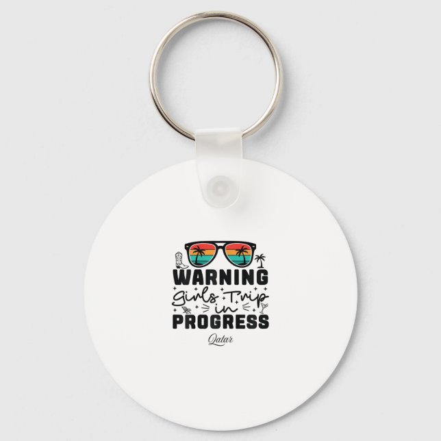 Warning Girls Trip In Progress Vacation Qatar  Key Ring (Front)