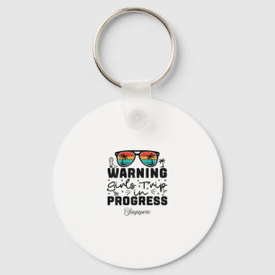 Warning Girls Trip In Progress Vacation Singapore Key Ring