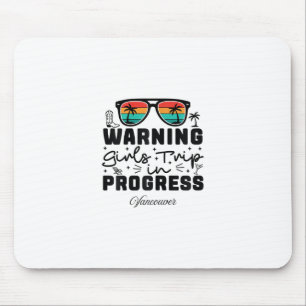 Warning Girls Trip In Progress Vacation Vancouver Mouse Mat
