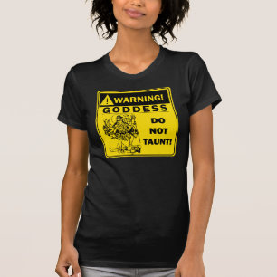 Warning! Goddess: Do not taunt! T-Shirt