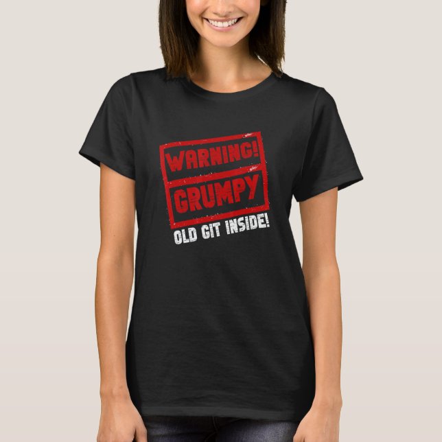 Warning Grumpy Old Git   Joke Sarcastic Humor T-Shirt (Front)