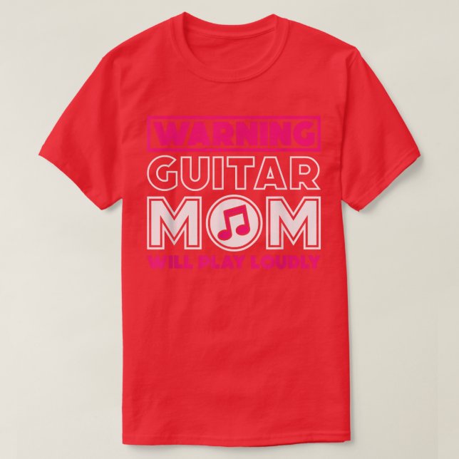 Warning Guitar Mum Will Play Loudly, Guitar Music  T-Shirt (Design Front)