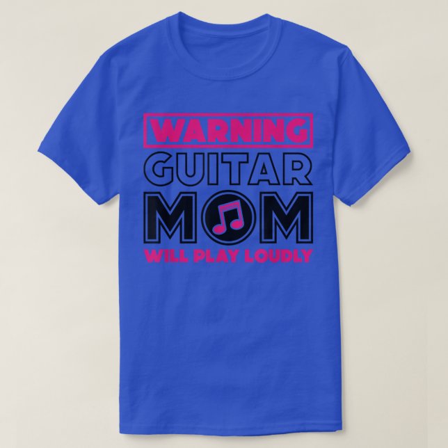 Warning Guitar Mum Will Play Loudly, Guitar Music  T-Shirt (Design Front)