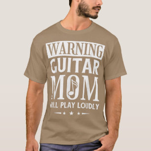 Warning Guitar Mum Will Play Loudly, Guitar Music  T-Shirt