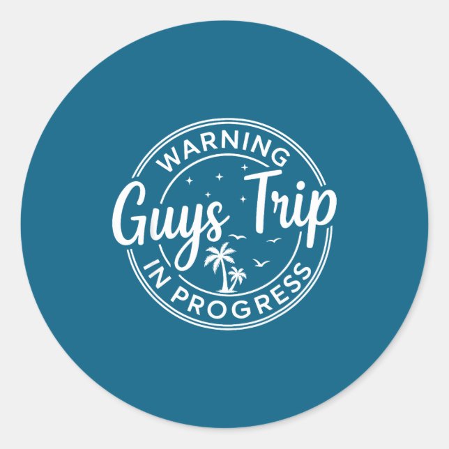 Warning Guys Trip In Progress Guys Trip Vacation  Classic Round Sticker (Front)