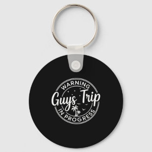 Warning Guys Trip In Progress Guys Trip Vacation  Key Ring