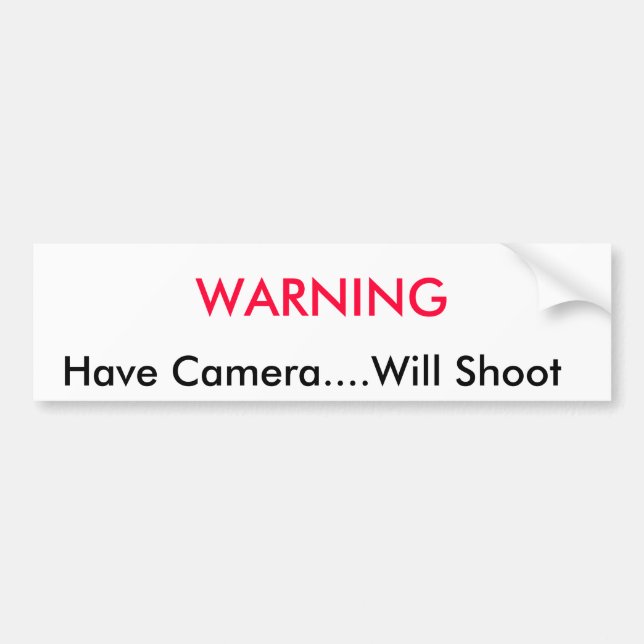 WARNING,    Have Camera....Will Shoot Bumper Sticker (Front)