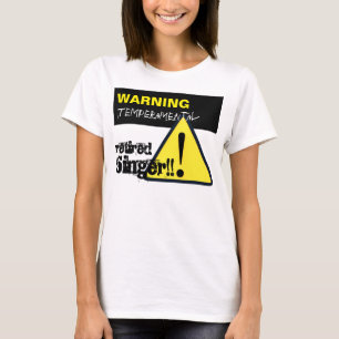 Warning Hazard Sign Temperamental Retired Singer W T-Shirt