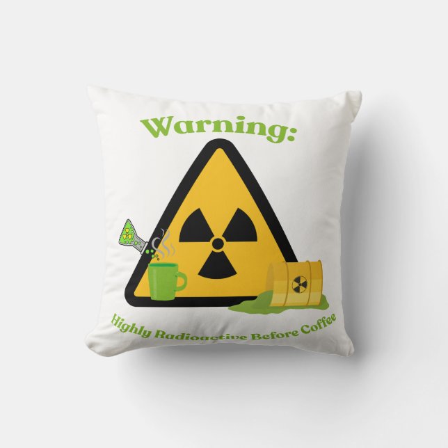 Warning: Highly Radioactive Before Coffee Cushion (Front)