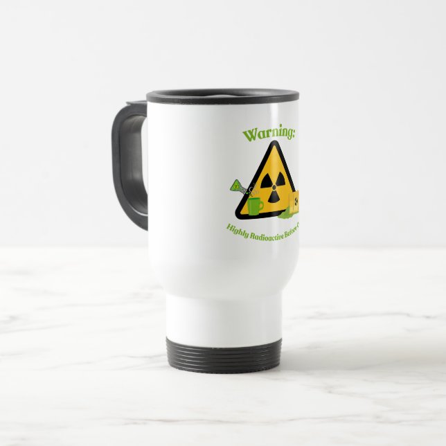 Warning: Highly Radioactive Before Coffee Travel Mug (Front Left)