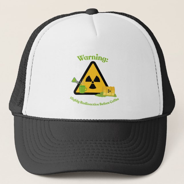 Warning: Highly Radioactive Before Coffee Trucker Hat (Front)