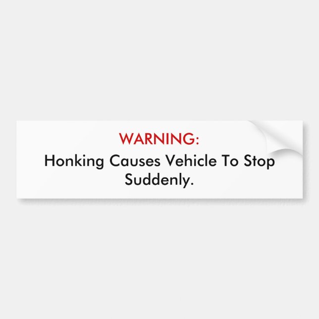 WARNING: Honking Causes Vehicle To Stop Suddenly. Bumper Sticker (Front)