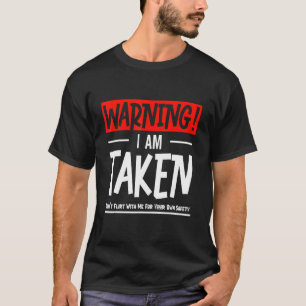 Warning I Am Taken Don't Flirt With Me Boyfriend G T-Shirt