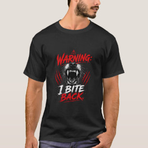 Warning: I bite back Quote T-Shirt