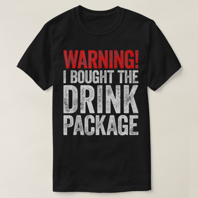 Warning I Bought The Drink Package   1  T-Shirt (Design Front)
