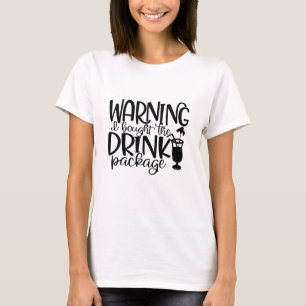Warning I Bought The Drink Package Funny Cruise  T-Shirt