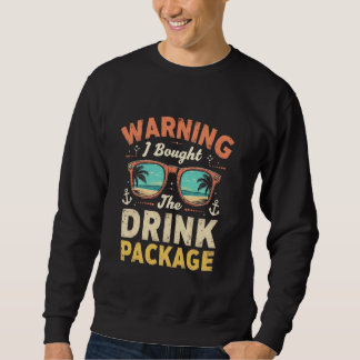 Warning I Bought The Drink Package Vacation Humour Sweatshirt