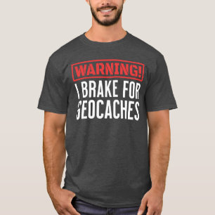 Warning I Break For Geocaches Outdoor Games T-Shirt
