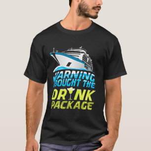 Warning I Brought The Drink Package Cruise Ship Va T-Shirt