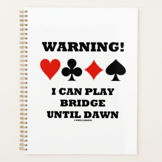 Warning! I Can Play Bridge Until Dawn Card Suits Planner
