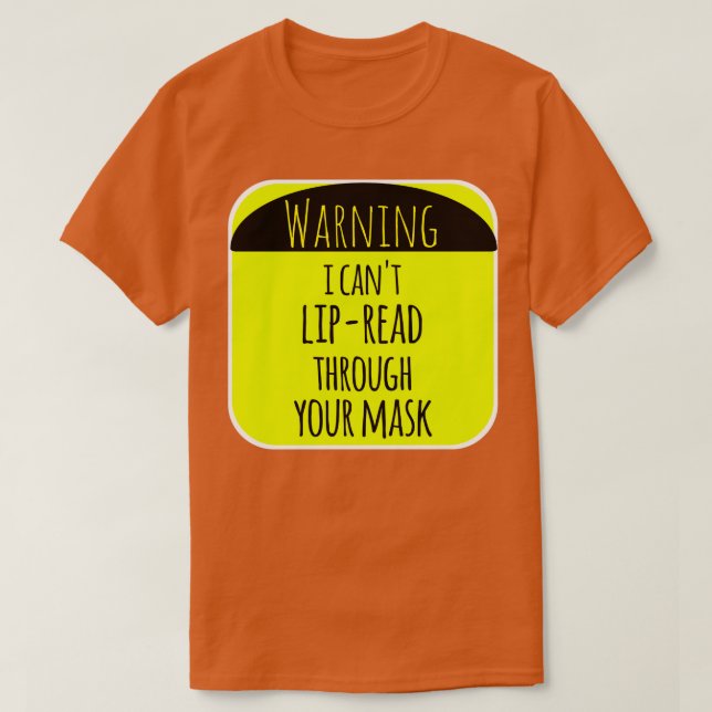 Warning i canx27t lipread through your mask T-Shirt (Design Front)