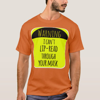 Warning i canx27t lipread through your mask T-Shirt