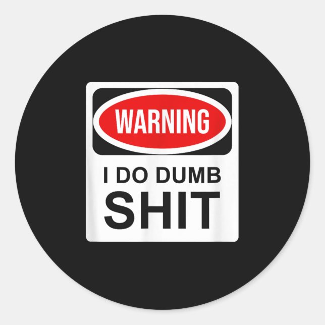 Warning I Do Dumb  Classic Round Sticker (Front)