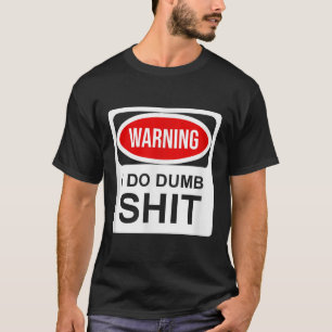 Warning I Do Dumb  T-Shirt
