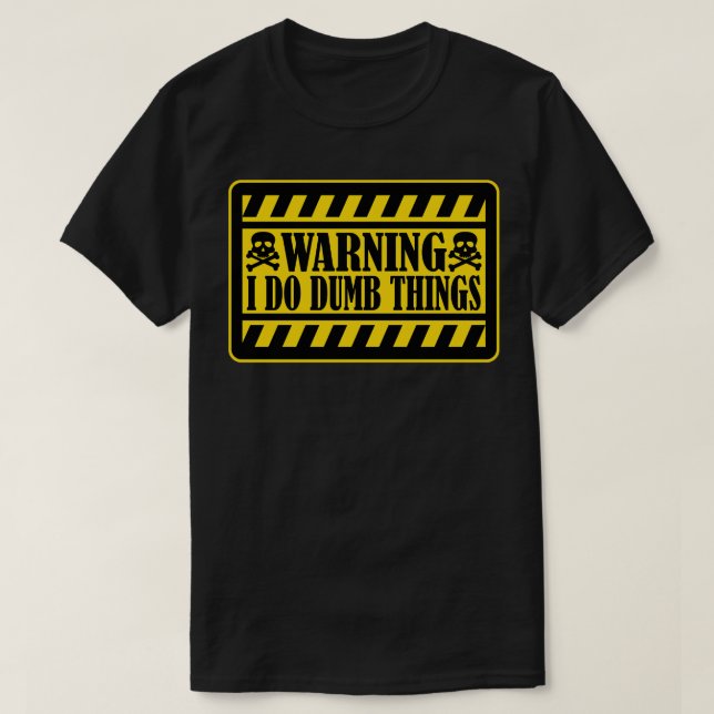 Warning I Do Dumb Things 1 T-Shirt (Design Front)