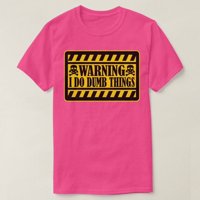 Warning I Do Dumb Things 1 T-Shirt (Design Front)