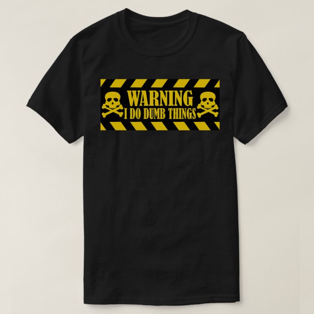 Warning I Do Dumb Things 2 T-Shirt (Design Front)