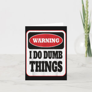 Warning I Do Dumb Things - Sarcasm Stud Stuff Them Card