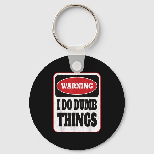 Warning I Do Dumb Things - Sarcasm Stud Stuff Them Key Ring (Front)