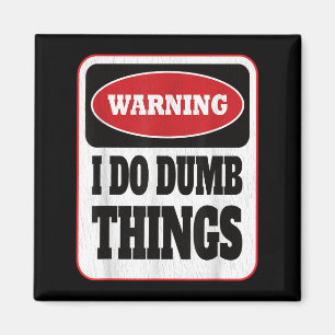 Warning I Do Dumb Things - Sarcasm Stud Stuff Them Magnet